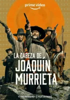  Голова Хоакина Мурьеты смотреть онлайн сериал 1 сезон 